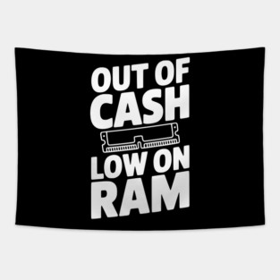 Out of Cash Low on RAM Tapestry