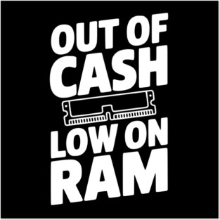 Out of Cash Low on RAM Posters and Art