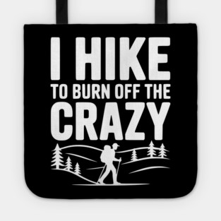 I Hike to Burn Off the Crazy Tote