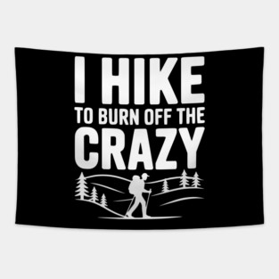 I Hike to Burn Off the Crazy Tapestry