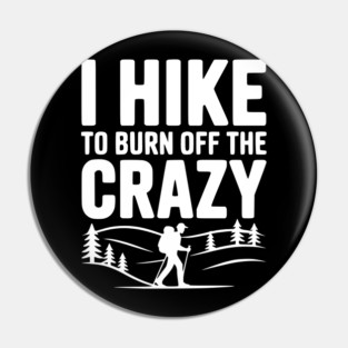 I Hike to Burn Off the Crazy Pin