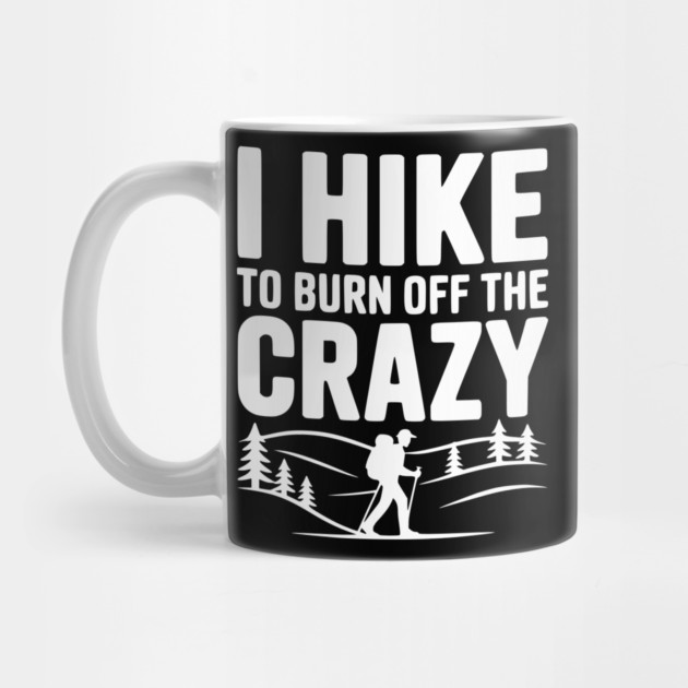 I Hike to Burn Off the Crazy by Frank Ring