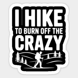 I Hike to Burn Off the Crazy Magnet