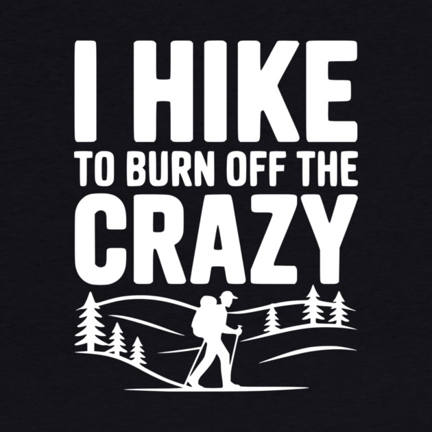 I Hike to Burn Off the Crazy by Frank Ring