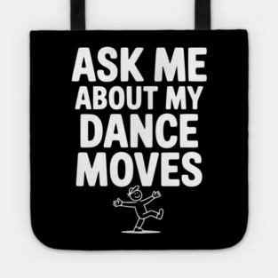 Ask me About my Dance Moves Tote