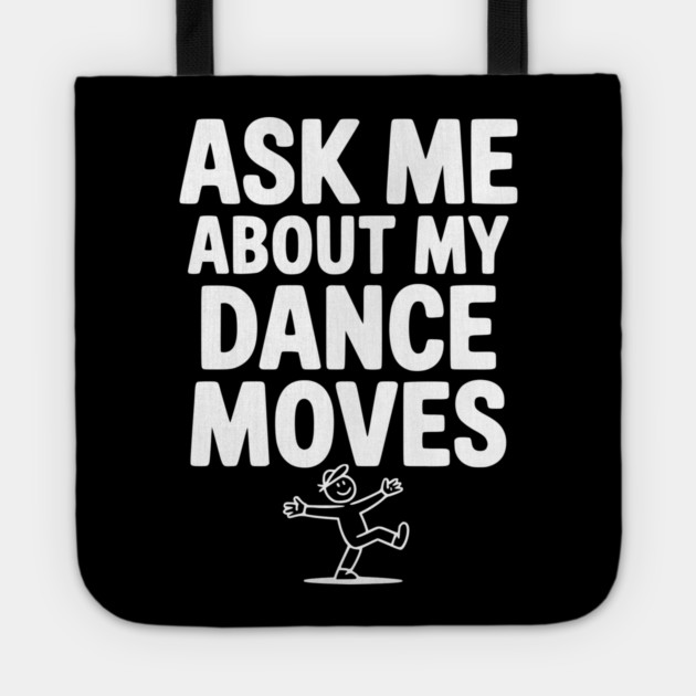 Ask me About my Dance Moves Tote by Frank Ring