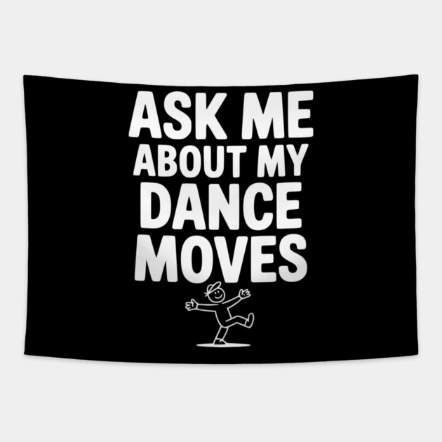 Ask me About my Dance Moves Tapestry by Frank Ring