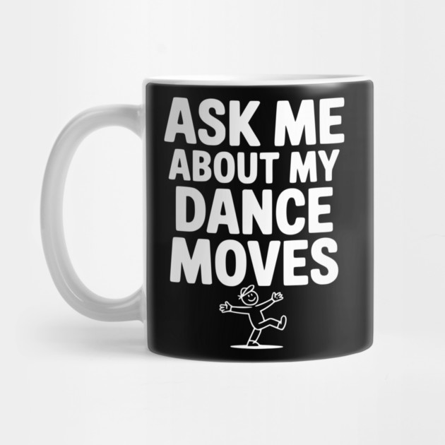 Ask me About my Dance Moves by Frank Ring