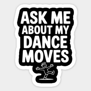 Ask me About my Dance Moves Sticker