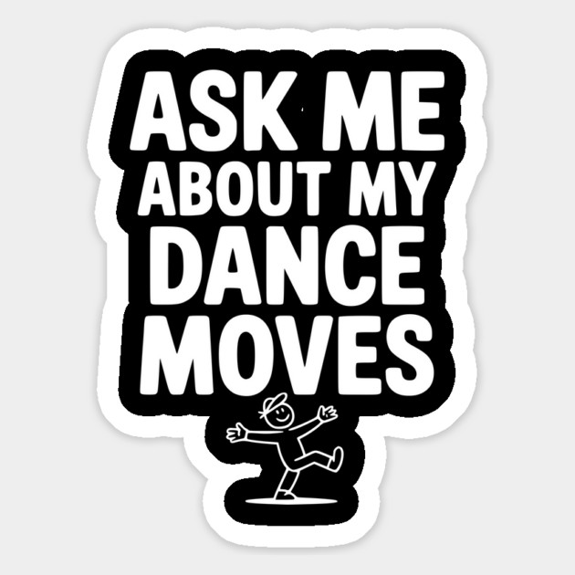 Ask me About my Dance Moves Magnet by Frank Ring