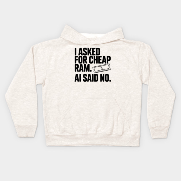 I Asked for Cheap RAM. AI Said No. Kids Hoodie by Frank Ring