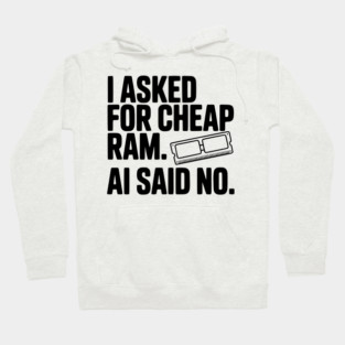 I Asked for Cheap RAM. AI Said No. Hoodie