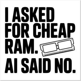 I Asked for Cheap RAM. AI Said No. Posters and Art