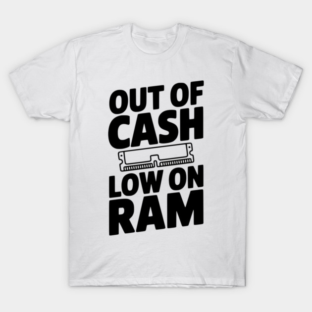 Out of Cash Low on RAM T-Shirt by Frank Ring