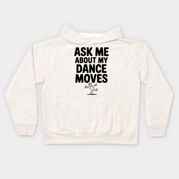 Ask me About my Dance Moves Kids Hoodie by Frank Ring