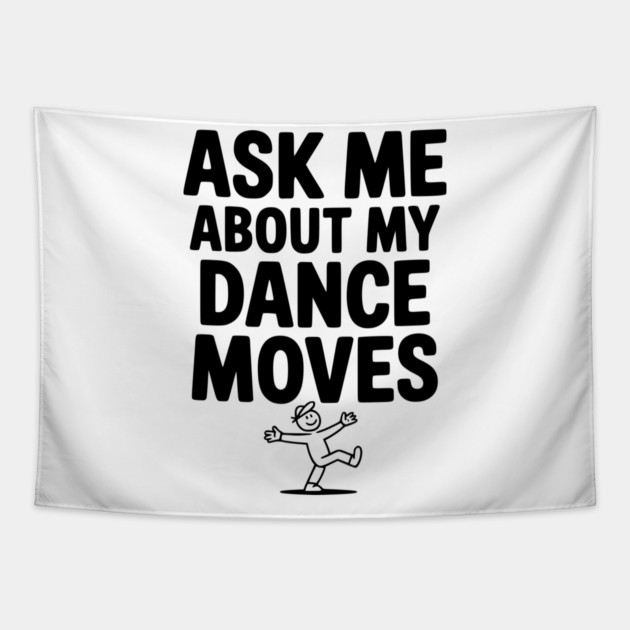 Ask me About my Dance Moves Tapestry by Frank Ring