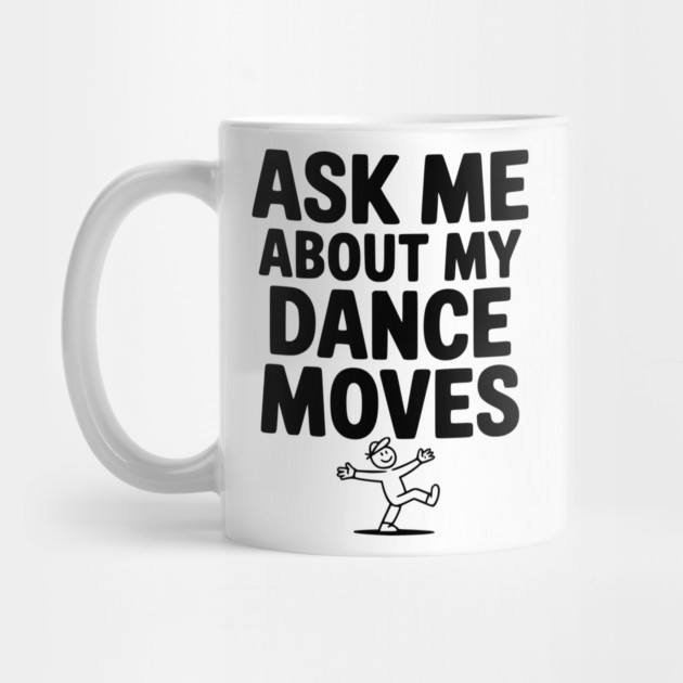 Ask me About my Dance Moves by Frank Ring