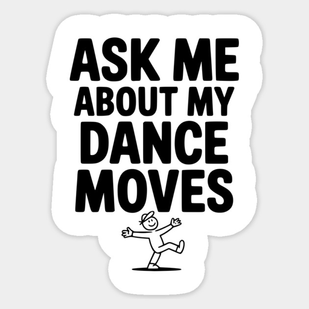 Ask me About my Dance Moves Sticker by Frank Ring