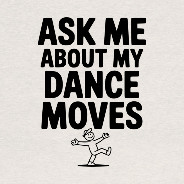 Ask me About my Dance Moves by Frank Ring