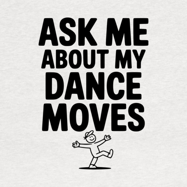 Ask me About my Dance Moves by Frank Ring