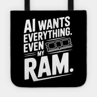 AI Wants Everything. Even my RAM. Tote