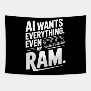AI Wants Everything. Even my RAM. Tapestry