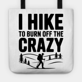 I Hike to Burn Off the Crazy Tote
