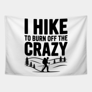 I Hike to Burn Off the Crazy Tapestry