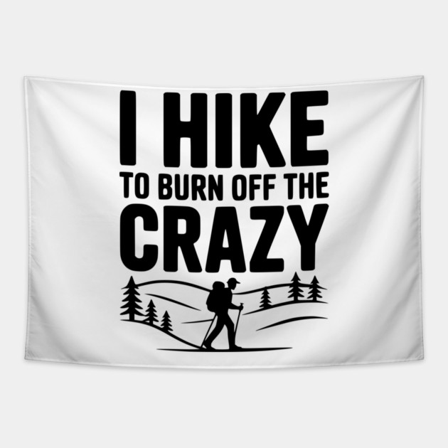 I Hike to Burn Off the Crazy Tapestry by Frank Ring