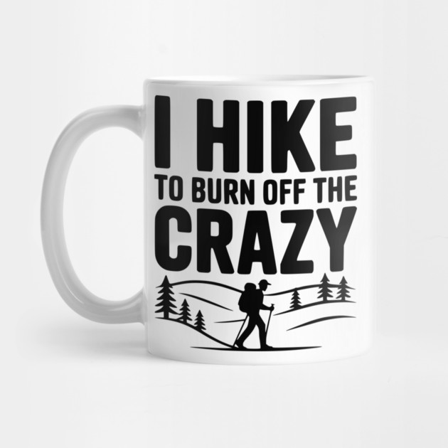 I Hike to Burn Off the Crazy by Frank Ring
