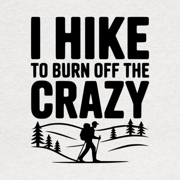 I Hike to Burn Off the Crazy by Frank Ring
