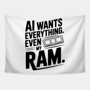 AI Wants Everything. Even my RAM. Tapestry