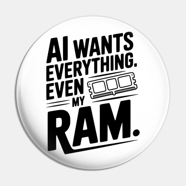 AI Wants Everything. Even my RAM. Pin by Frank Ring