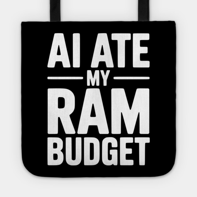 AI Ate my RAM Budget Tote by Frank Ring