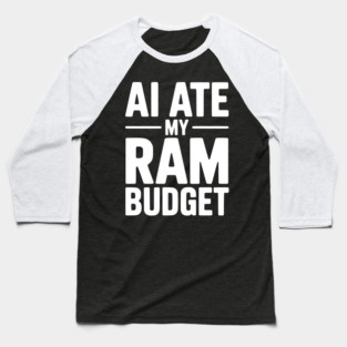 AI Ate my RAM Budget Baseball T-Shirt