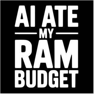 AI Ate my RAM Budget Posters and Art