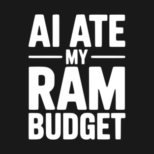AI Ate my RAM Budget T-Shirt
