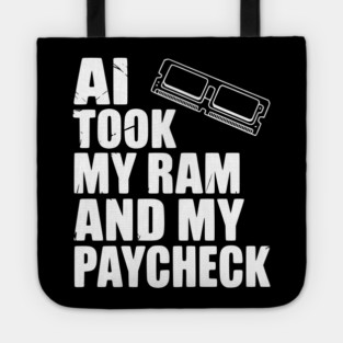 AI Took my RAM and my Paycheck Tote