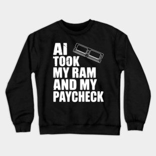 AI Took my RAM and my Paycheck Crewneck Sweatshirt
