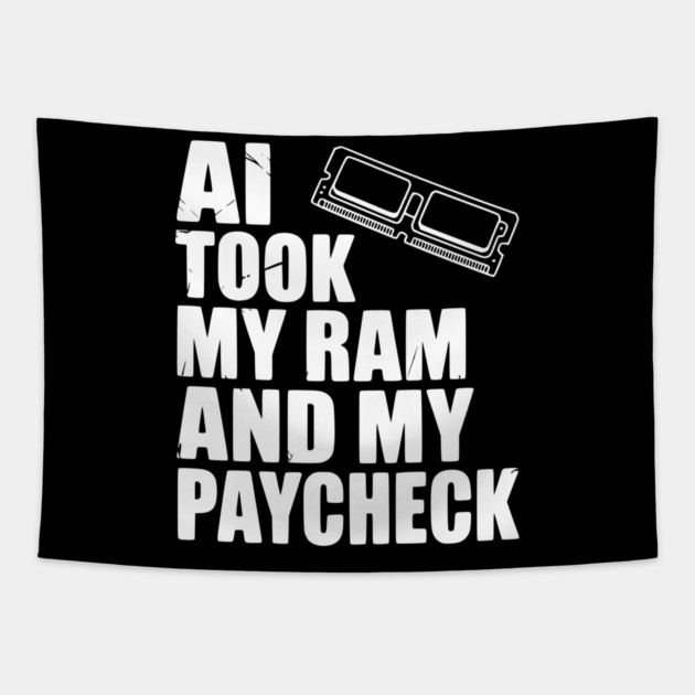 AI Took my RAM and my Paycheck Tapestry by Frank Ring