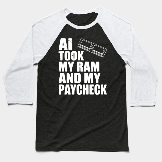 AI Took my RAM and my Paycheck Baseball T-Shirt by Frank Ring