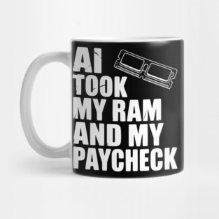 AI Took my RAM and my Paycheck Mug
