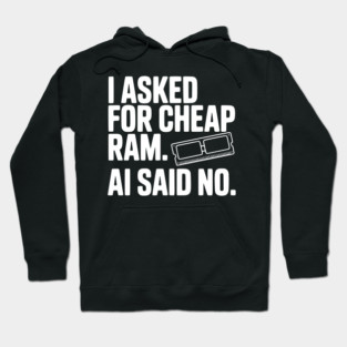 I Asked for Cheap RAM. AI Said No. Hoodie