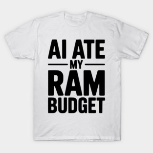 AI Ate my RAM Budget T-Shirt