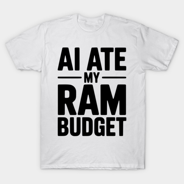 AI Ate my RAM Budget T-Shirt by Frank Ring
