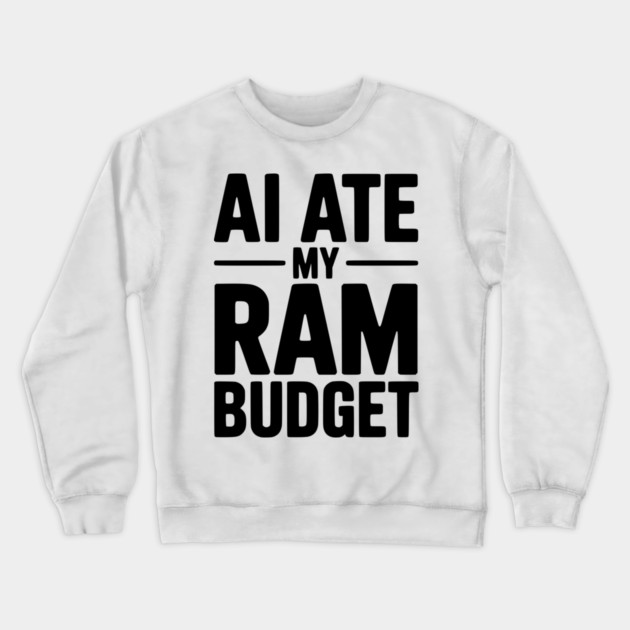 AI Ate my RAM Budget Crewneck Sweatshirt by Frank Ring
