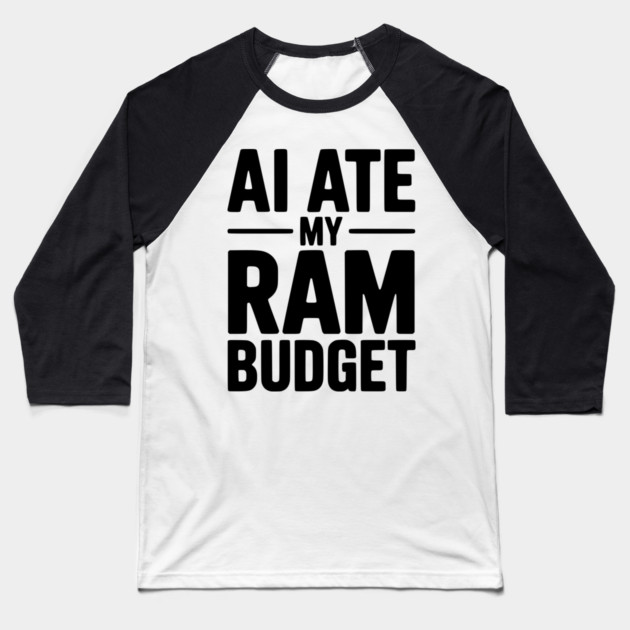 AI Ate my RAM Budget Baseball T-Shirt by Frank Ring