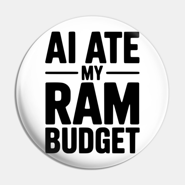 AI Ate my RAM Budget Pin by Frank Ring