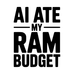 AI Ate my RAM Budget T-Shirt