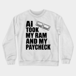 AI Took my RAM and my Paycheck Crewneck Sweatshirt